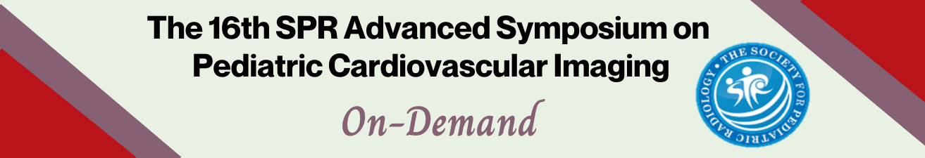 The 16th SPR Advanced Symposium on Pediatric Cardiovascular Imaging (On-Demand)